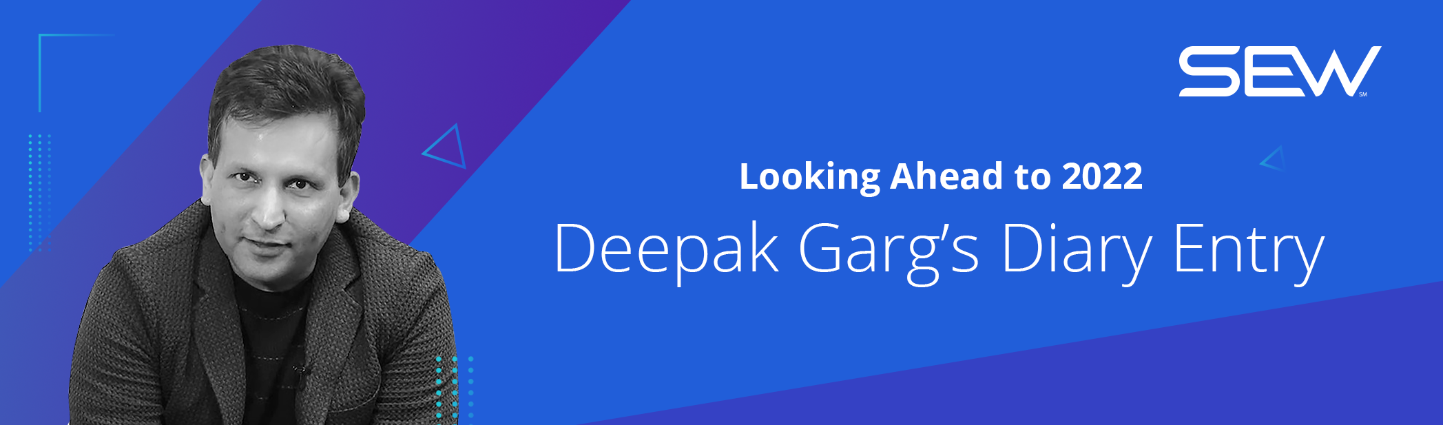 Looking Ahead to 2022- Deepak Garg’s Diary Entry